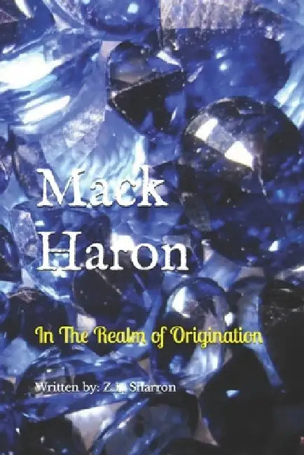 Mack Haron: In The Realm of Origination by Z. L. Sharron