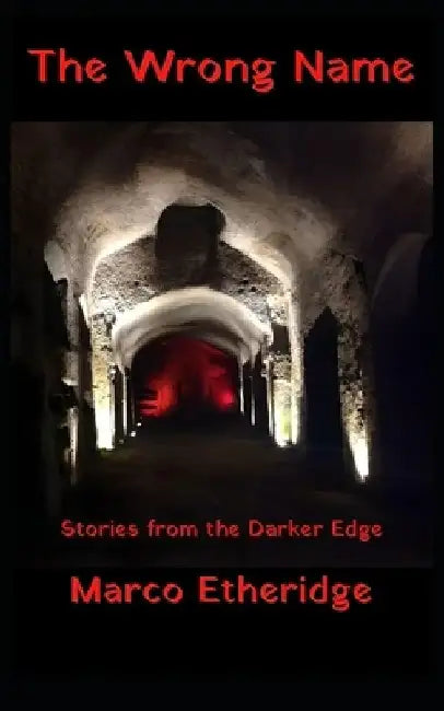 The Wrong Name: Stories from the Darker Edge by Marco Etheridge