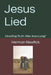 Jesus Lied: Unveiling Truth: Was Jesus Lying? by Herman Newtick