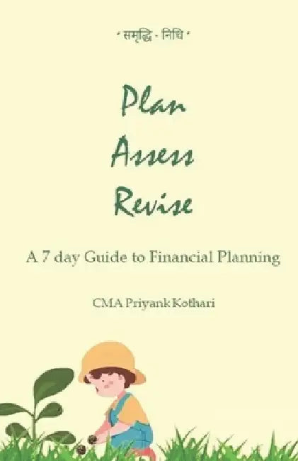 Plan Assess Revise: A 7 day Guide to Financial Planning by Priyank Kothari