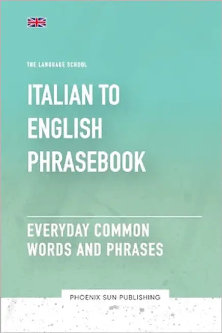 Italian To English Phrasebook - Everyday Common Words And Phrases by Publishing, Ps