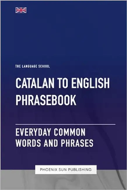Catalan To English Phrasebook - Everyday Common Words And Phrases by Publishing, Ps