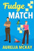 Fudge Match by Aurelia McKay