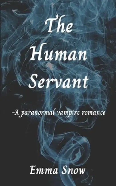 The Human Servant: -A paranormal vampire romance by Emma Snow