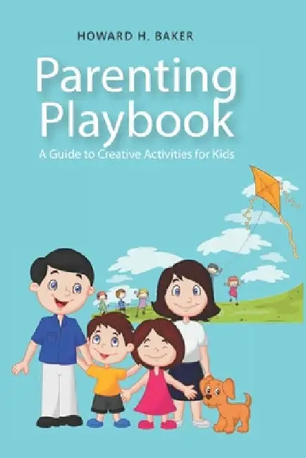 Parenting Playbook: A Guide to Creative Activities for Kids by Howard Baker