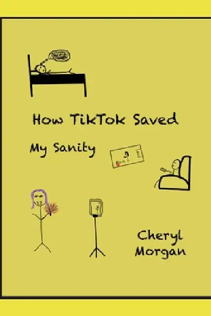 How TikTok Saved My Sanity by Cheryl Morgan