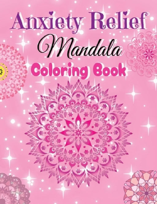 Anxiety Relief Mandala Coloring Book by Tina Beanz
