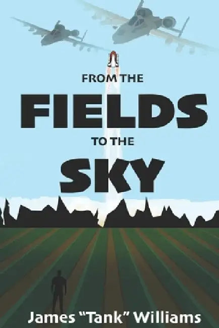 From The Fields To The Sky by James Tank Williams