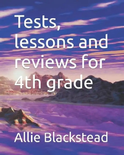 Tests, lessons and reviews for 4th grade by Allie Blackstead
