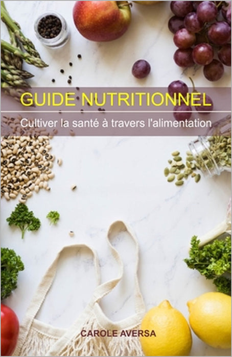Guide Nutritionnel: Cultiver la santé à travers l'alimentation by Carole Aversa