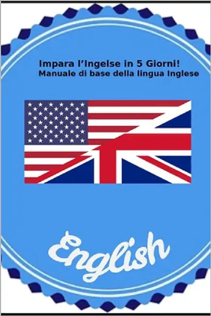 Impara l'Inglese in 5 Giorni: Manuale di base della lingua Inglese by Older, Robert