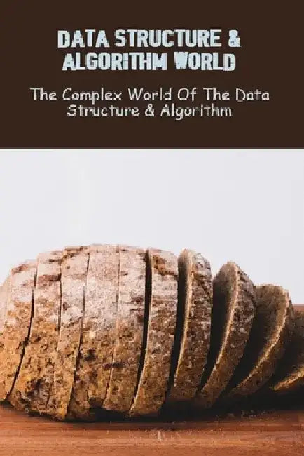 Data Structure & Algorithm World: The Complex World Of The Data Structure & Algorithm by Jamey Koe