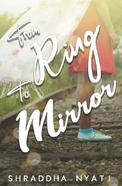 From Ring To Mirror by Shraddha Nyati