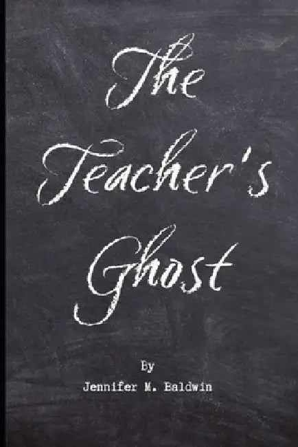 The Teacher's Ghost: A Paranormal Romance by Jennifer M. Baldwin