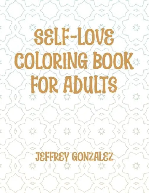 Self-Love Coloring Book for Adults by Jeffrey Gonzalez