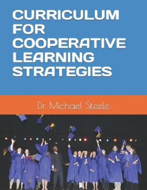 Curriculum for Cooperative Learning Strategies by Michael S. Steele