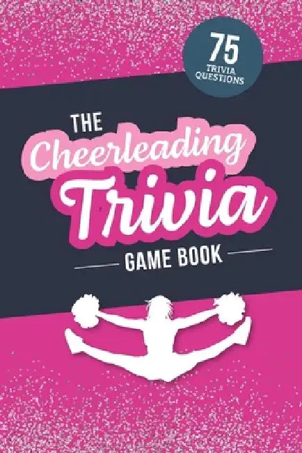 The Cheerleading Trivia Game Book: Test Your Cheer Knowledge of the World's Most Spirited Sport by Jenine Zimmers