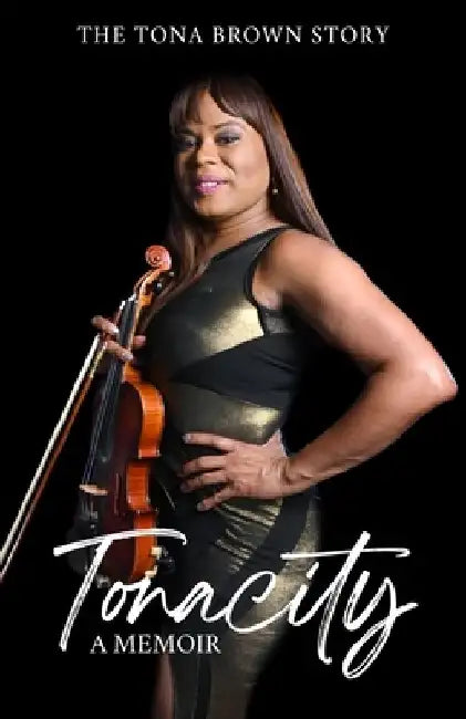 Tonacity: The Tona Brown Story by Chris King