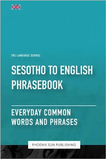 Sesotho To English Phrasebook - Everyday Common Words And Phrases by Publishing, Ps