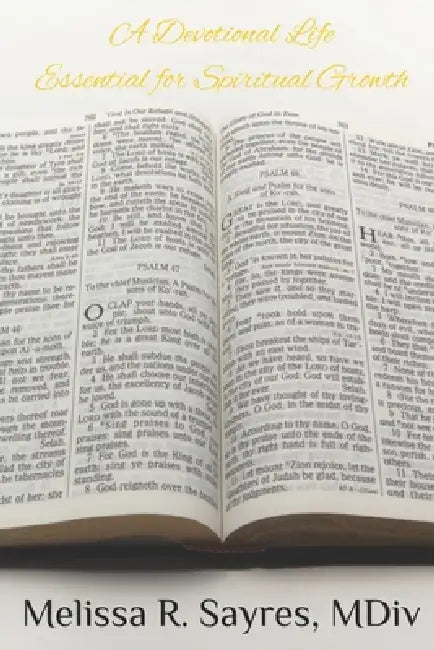 A Devotional Life: Essential for Spiritual Growth by Melissa R. Sayres