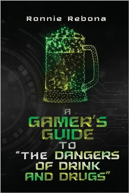 A Gamer's Guide to "The Dangers of Drink and Drugs" by Rebona, Ronnie