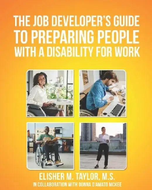 The Job Developers Guide To Preparing People With A Disability For Work by Elisher M. Taylor M. S.