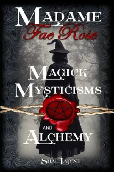 Madame Fae Rose Magick, Mysticisms and Alchemy by Shae Laiyne
