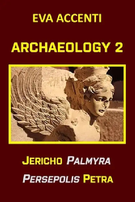 Archaeology 2: Jericho, Palmyra, Persepolis, Petra by Ettore Accenti, Eva Accenti