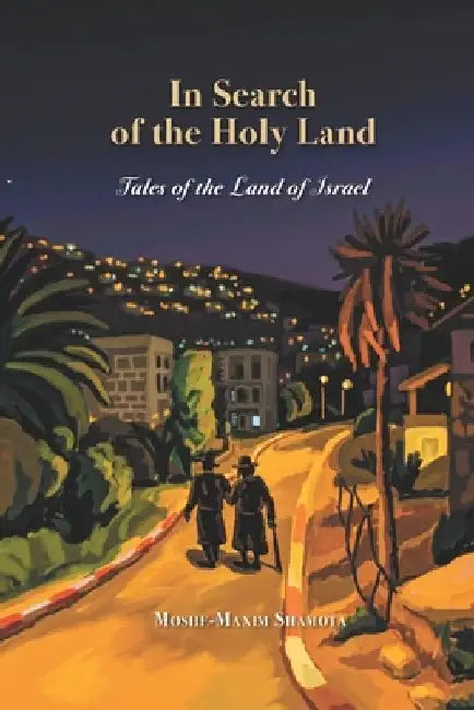 In Search of the Holy Land: Stories about the Land of Israel by Maxim Shamota