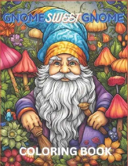 Gnome Sweet Gnome coloring book: Gnomes and Woodland Creatures coloring pages for Adults by Ezmo Designs