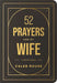 52 Prayers for My Wife: A Devotional to Build a Strong Marriage That Will Last a Lifetime by Caleb Rouse