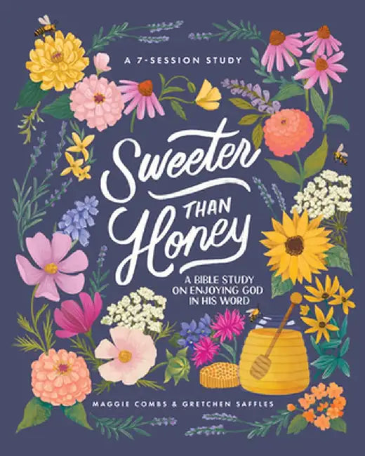 Sweeter Than Honey: A Bible Study on Enjoying God in His Word by Gretchen Saffles