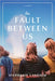 The Fault Between Us by Landsem, Stephanie