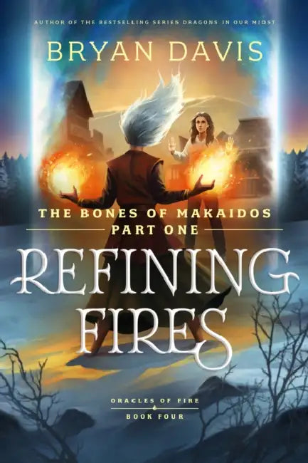 Refining Fires: The Bones of Makaidos Part 1 by Bryan Davis