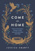 Come on Home: A Grace-Filled Guide to Raising a Family Who Loves (and Likes) Each Other 