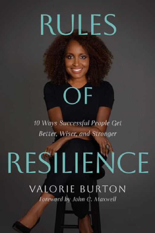 Rules of Resilience: 10 Ways Successful People Get Better Wiser and Stronger  by Valorie Burton
