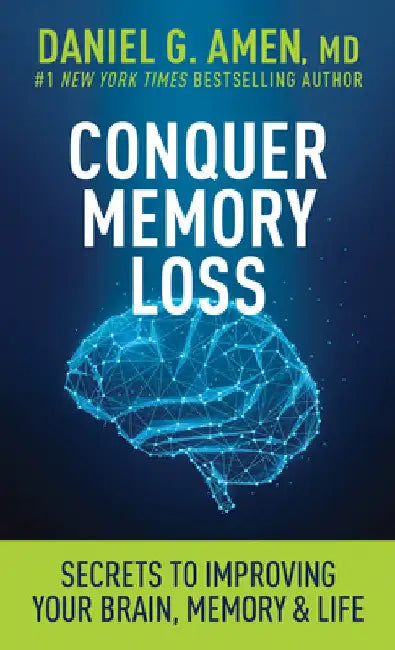 Conquer Memory Loss: Secrets to Improving Your Brain, Memory, and Life by Amen MD Daniel G.
