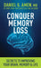 Conquer Memory Loss: Secrets to Improving Your Brain, Memory, and Life by Amen MD Daniel G.