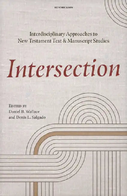 Intersection: Interdisciplinary Approaches to New Testament Text and Manuscript Studies by Wallace, Daniel B.