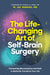 The Life-Changing Art of Self-Brain Surgery: Connecting Neuroscience and Faith to Radically Transform Your Life by Warren MD W. Lee, Amen MD Daniel G.