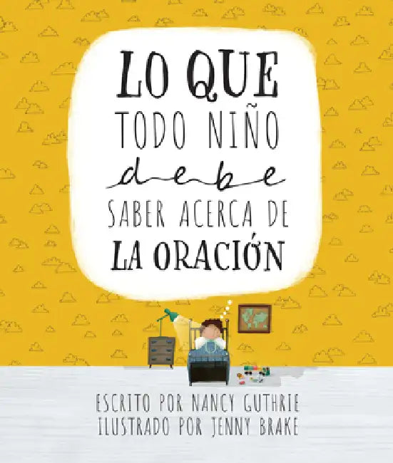 Lo Que Todo Niño Debe Saber Acerca de la Oración by Nancy Guthrie, Jenny Brake