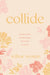 Collide: Running Into Healing When Life Hands You Hurt by Willow Weston