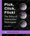 Pick, Click, Flick!: The Story of Interaction Techniques by Myers, Brad A.