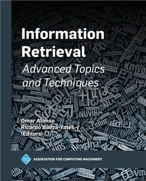 Information Retrieval: Advanced Topics and Techniques by Omar Alonso