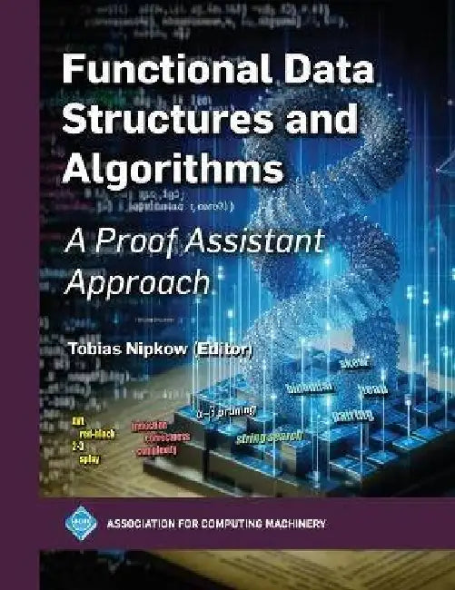 Functional Data Structures and Algorithms: A Proof Assistant Approach by Tobias Nipkow