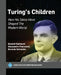 Turing's Children: How His Ideas Have Shaped the Modern World by Devdatt Dubhashi, Alessandro Panconesi, Gerardo Schneider