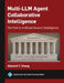 Multi-LLM Agent Collaborative Intelligence: The Path to Artificial General Intelligence by Edward Y. Chang