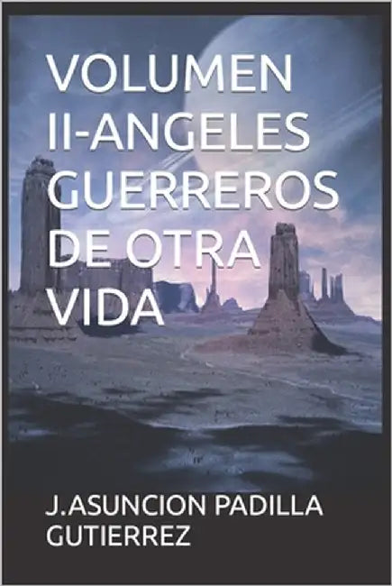 Volumen II-Angeles Guerreros de Otra Vida by Padilla Gutierrez, J. Asuncion