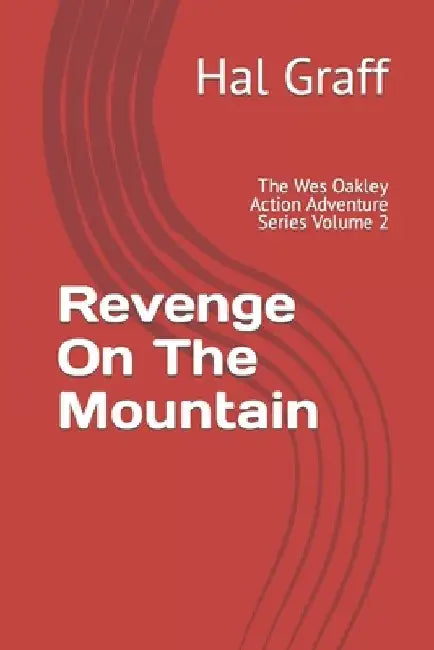 Revenge On The Mountain: The Wes Oakley Action Adventure Series Volume 2 by Hal Graff