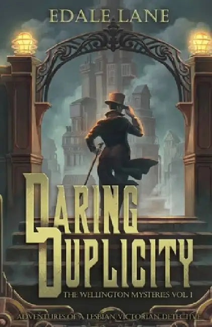Daring Duplicity, The Wellington Mysteries Vol. 1: Adventures of a Lesbian Victorian Detective by Edale Lane